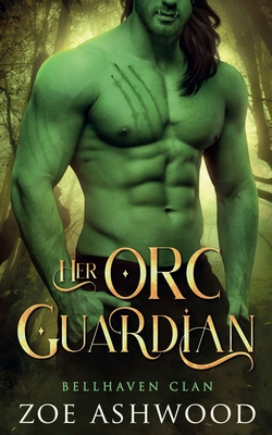 Her Orc Guardian - Zoe Ashwood