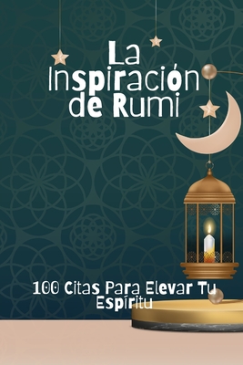 La Inspiración de Rumi: 100 Citas Para Elevar Tu Espíritu - David Smith