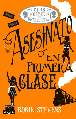Coperta cărții 'Asesinato En Primera Clase / Murder in First Class: Club Secreto de Detectives / Secret Detectives Club Volume 3 -'