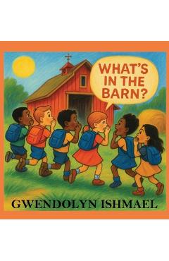 Poza produsului What's in the Barn? - Gwendolyn Ishmael