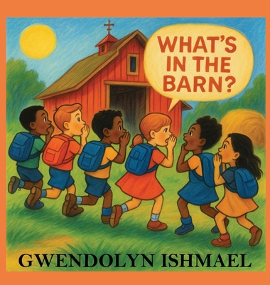 What's in the Barn? - Gwendolyn Ishmael