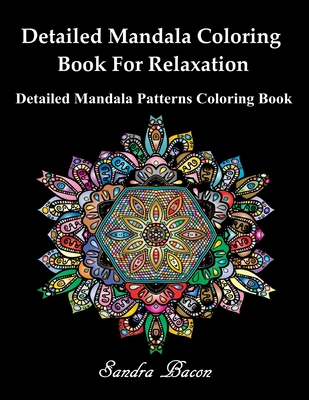 Detailed Mandala Coloring Book For Relaxation: Detailed Mandala Patterns Coloring Pages - Sandra Bacon