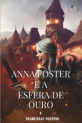 Anna Foster e a Esfera de Ouro: Edição Internacional - Marcelo Matos