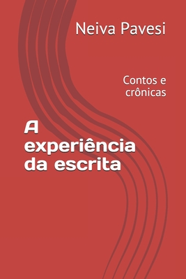 A experiência da escrita: Contos e crônicas - Neiva Pavesi
