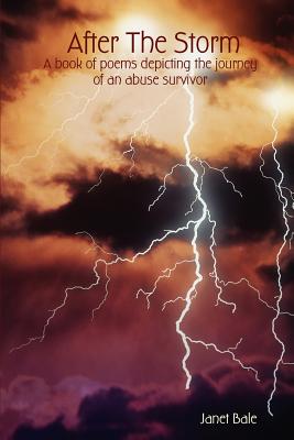 After The Storm - A book of poems depicting the journey of an abuse survivor - Janet Bale