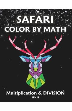 Coperta cărții 'Safari Color by Math Multiplication and Division.: A Fun and Educational Activity Book for Kids. - H. N. N. Publishing'