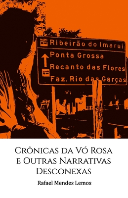 Crônicas Da VÓ Rosa E Outras Narrativas Desconexas - Rafael Mendes Lemos