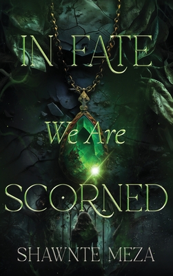 In Fate We Are Scorned - Shawnte Meza