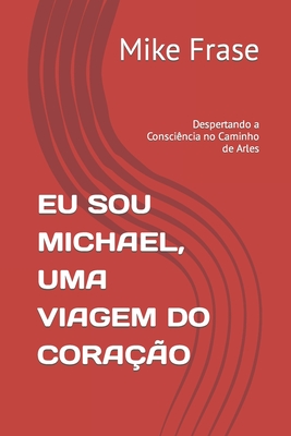 Eu Sou Michael, Uma Viagem Do Coração: Despertando a Consciência no Caminho de Arles - Mike Frase