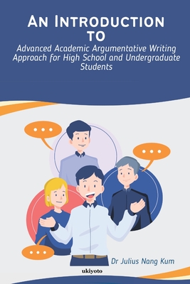 Coperta cărții 'An Introduction to Advanced Academic Argumentative Writing Approach for High School and Undergraduate Students -'