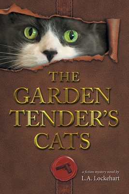 The Garden Tender's Cats - L. A. Lockehart