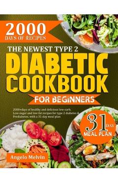 Poza produsului The Newest Type 2 Diabetic Cookbook for Beginners: 2000+ Days Of Healthy And Delicious low-carb, low-suag and low-fat recipes for type 2 diabetes and - Angelo Melvin