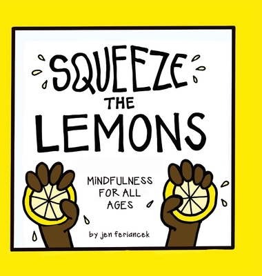 Coperta cărții 'Squeeze the Lemons: Mindfulness for All Ages - Jen Feriancek'