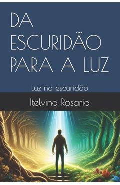 Poza produsului Da Escuridão Para a Luz: Luz na escuridão - Itelvino Rosario