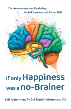 Coperta cărții 'If Only Happiness Was a No-Brainer: The Neuroscience and Psychology Behind Emotions and Living Well - Yair Aizenman'