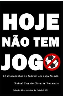 Poza produsului Hoje não tem jogo: 25 microcontos de futebol em peça falada - Rafael Duarte Oliveira Venancio