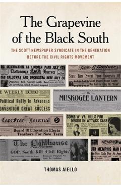 Poza produsului The Grapevine of the Black South: The Scott Newspaper Syndicate in the Generation Before the Civil Rights Movement - Thomas Aiello