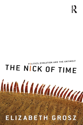 The Nick of Time: Politics, evolution and the untimely - Elizabeth Grosz