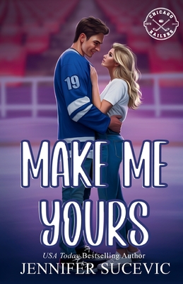 Make Me Yours (Illustrated Cover): A Friends-to-Lovers Close Proximity Sports Romance - Jennifer Sucevic