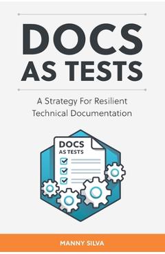 Coperta cărții 'Docs as Tests: A Strategy for Resilient Technical Documentation - Manny Silva'