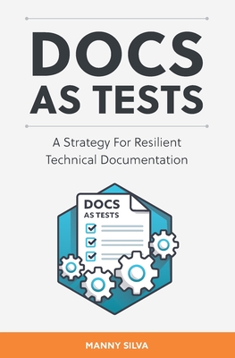 Docs as Tests: A Strategy for Resilient Technical Documentation - Manny Silva