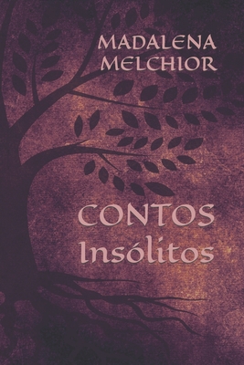 Contos Insólitos: Volume I - Madalena Melchior