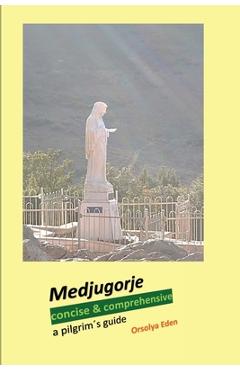 Coperta cărții 'Medjugorje concise & comprehensive: a pilgrim´s guide - Orsolya Eden'