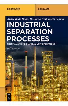 Coperta cărții 'Industrial Separation Processes: Thermal Unit Operations and Mechanical Unit Operations - André B. De Haan'