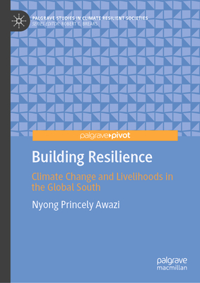 Building Resilience: Climate Change and Livelihoods in the Global South - Nyong Princely Awazi