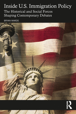 Inside U.S. Immigration Policy: The Historical and Social Forces Shaping Contemporary Debates - Bryan Warde