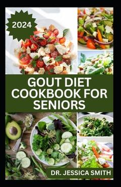 Poza produsului Gout Diet Cookbook for Seniors: Healthy Recipes to Reduce Inflammation and Manage Gout for Older Adults - Jessica Smith