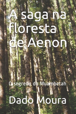 A saga na floresta de Aenon: O segredo de Muambetah - Dado Moura