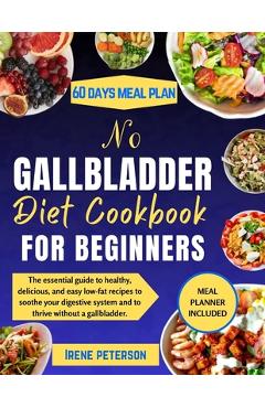 Poza produsului No Gallbladder Diet Cookbook for Beginners: The essential guide to healthy, delicious, and easy low-fat recipes to soothe your digestive system and to - Irene Peterson