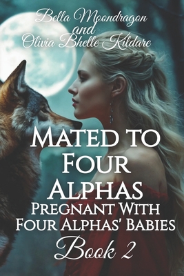 Mated to Four Alphas: Pregnant With Four Alphas' Babies Book 2 - Olivia Bhelle Kildare