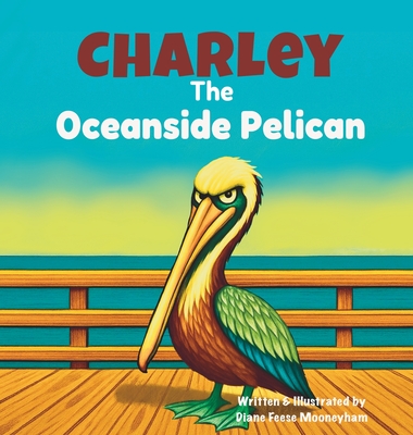 Charley the Oceanside Pelican - Diane Feese Mooneyham