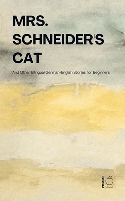 Mrs. Schneider's Cat And Other Bilingual German-English Stories for Beginners - Pomme Bilingual