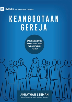 Church Membership / Keanggotaan Gereja: How the World Knows Who Represents Jesus / BAGAIMANA DUNIA MENGETAHUI SIAPA YANG MEKAWILI YESUS? - Jonathan Leeman