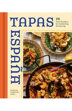 Coperta cărții 'Tapas Espana: 60 Easy Recipes for Gathering and Sharing - Catherine Alioto'