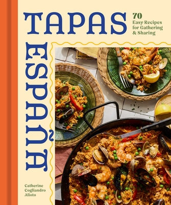 Coperta cărții 'Tapas Espana: 60 Easy Recipes for Gathering and Sharing - Catherine Alioto'