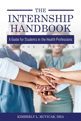 Coperta cărții 'The Internship Handbook: A Guide for Students in the Health Professions - Kimberly Mcvicar'