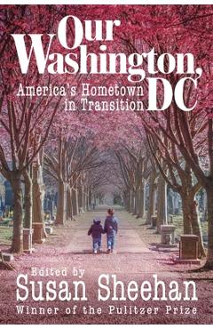 Coperta cărții 'Our Washington, DC: America's Hometown in Transition - Susan Sheehan'