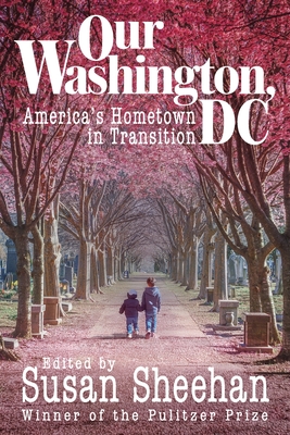 Coperta cărții 'Our Washington, DC: America's Hometown in Transition - Susan Sheehan'