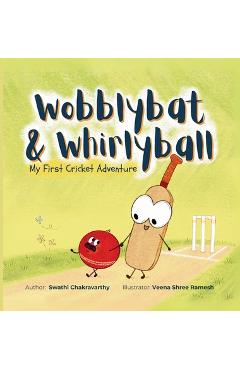 Coperta cărții 'Wobblybat & Whirlyball: My First Cricket Adventure - Swathi Chakravarthy'