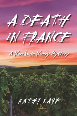 A Death in France: A Warehouse Winery Mystery - Kathy Kaye