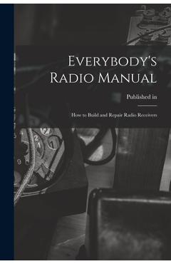Poza produsului Everybody's Radio Manual; How to Build and Repair Radio Receivers - 
