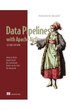 Poza produsului Data Pipelines with Apache Airflow, Second Edition - Julian De Ruiter