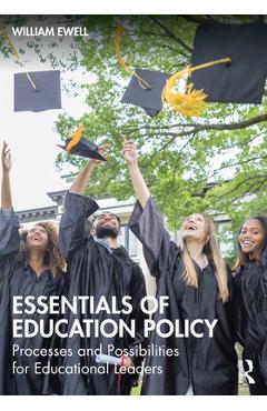 Coperta cărții 'Essentials of Education Policy: Processes and Possibilities for Educational Leaders - William Ewell'