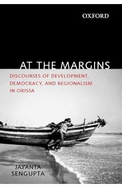 Coperta cărții 'At the Margins: Discourses of Development, Democracy, and Regionalism in Odisha - Jayanta Sengupta'