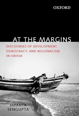 Coperta cărții 'At the Margins: Discourses of Development, Democracy, and Regionalism in Odisha - Jayanta Sengupta'