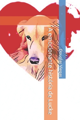 A emocionante história de Lucke - Douglas Viegas Dos Santos